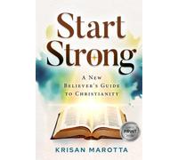 Start Strong: A New Believer's Guide to Christianity