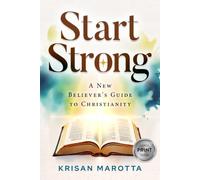 Start Strong: A New Believer's Guide to Christianity