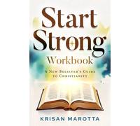 Start Strong Workbook: A New Believer’s Guide to Christianity: 2