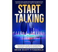 Start Talking: The No-B.S. Guide to Launching a Podcast That Gets Listened To: 27