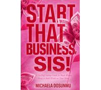 Start That Business, Sis!: A No-Fluff Startup Guide for Black Women Ready to Build Wealth on Their Terms
