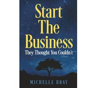 Start The Business: They Thought You Couldn’t