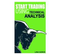 Start Trading Using Technical Analysis: Waking up every day knowing there will be an extra $100 in your bank account