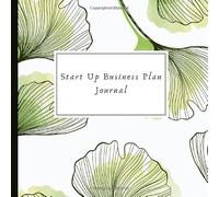 Start Up Business Plan Journal: Helps with Branding, Budget, Targeting Demographics, Setting Financial Goals and More! With Inspirational Quotes - Great Gift For Aspiring Entrepreneurs!
