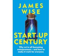 Start-Up Century: Why we're all becoming entrepreneurs - and how to make it work for everyone