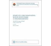 Start-up e PMI innovative: scelte statutarie e finanziamento. Atti del convegno (Cagliari, 15 giugno 2018)