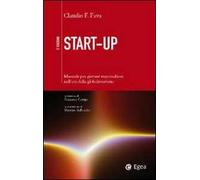 Start-up. Manuale per giovani imprenditori nell'era della globalizzazione