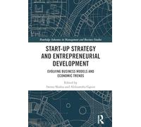 Start-up Strategy and Entrepreneurial Development: Evolving Business Models and Economic Trends