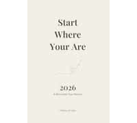 Start Where You Are: A Premium Minimalist Planner for Intentional Living and Daily Growth