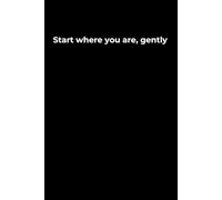 Start Where You Are, Gently: A 6x9 Black Lined Journal for Soft Beginnings, Honest Reflection, and Emotional Growth