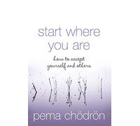 Start Where You Are: How to Accept Yourself and Others [Lingua inglese]: How to accept yourself and others. A comprehensive self-improvement book for boosting your confidence and well-being