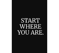 Start where you are. Lined Journal Notebook.: Size 6" x 9" {160 Page.}