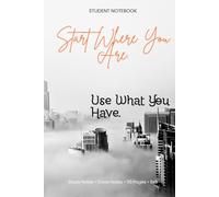 Start Where You Are. Use What You Have.: A Minimalist Motivational Notebook