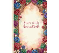 Start with Bismillah: A Beautiful Notebook for Intentional Living, Reflection, and Daily Notes