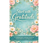 Start with Gratitude (6 x 9"): A 5-Minute Daily Gratitude Journal for Positive Reflection