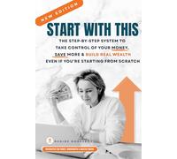 Start With This: The Step-By-Step System to Take Control of Your Money, Save More, and Build Real Wealth-Even If You're Starting from Scratch