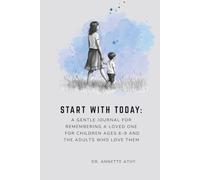Start With Today: A Gentle Journal for Remembering a Loved One For Children Ages 6-9 and the Adults Who Love Them