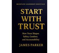 Start With Trust: Where real leadership begins, and bad leadership ends.