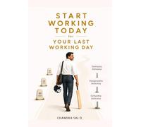 Start Working Today for your Last Working Day