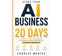 Start Your AI Business in 20 Days: A Beginner’s Blueprint for Freelancing, Digital Products & Online Income with AI