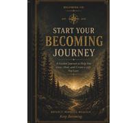 Start Your Becoming Journey: A Guided Journal to Help You Grow, Heal, and Create a Life You Love