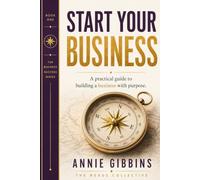 START YOUR BUSINESS: A practical guide to building a business with purpose: 1