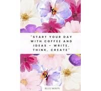 Start Your Day with Coffee and Ideas - Lined Notebook (100 Pages): To fuel your creativity and productivity every day