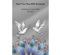 Start Your Day With Gratitude: Gratitude Journal With Prompts