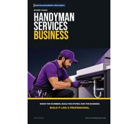 Start Your Handyman Services Business: The Complete Step-by-Step Guide to Launch, Run, and Profit from Your Own Handyman Services Business