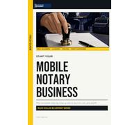 Start Your Mobile Notary Business: The Complete Step-by-Step Guide to Launch, Run, and Profit from Your Own Mobile Notary Business