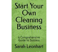 Start Your Own Cleaning Business: A Comprehensive Guide to Success