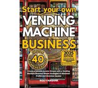 Start your own Vending Machine Business: Create a Reliable Income Stream with a Vending Machine Business Simple Strategies to Maximize Profits and Minimize Hassles