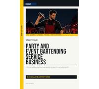 Start Your Party and Event Bartending Service Business: The Complete Step-by-Step Guide to Launch, Run, and Profit from Your Own Party and Event Bartending Service Business