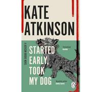 Started Early, Took My Dog: (Jackson Brodie): The fourth book in the Jackson Brodie series