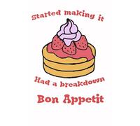 Started Making It Had A Breakdown Bon Appetit Notebook: Journal for Writing - 6 x 9 Size, 110 Lined Pages, Smooth Glossy Cover