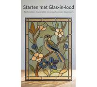 Starten met Glas-in-lood: Technieken, materialen en projecten voor beginners