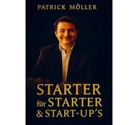 Starter für Starter und Start Ups: Dein Weg in die Selbstständigkeit