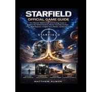 STARTFIED OFFICIAL GAME GUIDE: The Ultimate Walkthrough and Strategy Guide to Explore the Settled Systems, Master Starship Combat, Build Outposts, Complete Every Mission, and Discover Hidden Secrets.