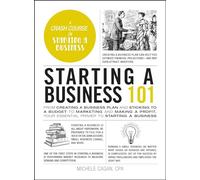 Starting a Business 101: From Creating a Business Plan and Sticking to a Budget to Marketing and Making a Profit, Your Essential Primer to Starting a Business