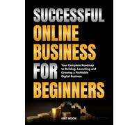 Starting a Business QuickStart Guide: SUCCESSFUL ONLINE BUSINESS FOR BEGINNERS | Your Complete Roadmap to Building, Launching and Growing a Profitable Digital Business
