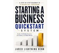 Starting a Business Quickstart System: The Simplified Guide to Start a Profitable Business, Get Clients, and Make Money