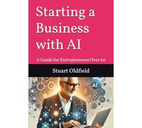 Starting a Business with AI: A Guide for Entrepreneurs Over 60