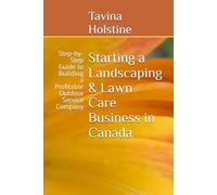 Starting a Landscaping & Lawn Care Business in Canada: Step-by-Step Guide to Building a Profitable Outdoor Service Company