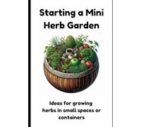 Starting a Mini Herb Garden: Ideas for growing herbs in small spaces or containers