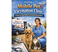 Starting a Mobile Pet Vaccination Clinic: A Step-by-Step Guide for Licensed Veterinarians
