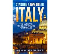 Starting a New Life in Italy The Ultimate Relocating Guide for Nomads