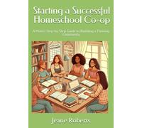 Starting a Successful Homeschool Co-op: A Mom's Step-by-Step Guide to Building a Thriving Community