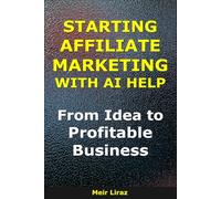 Starting Affiliate Marketing With AI Help: From Idea to Profitable Business