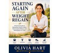 Starting Again After Weight Regain: A Practical Guide to Rebuilding Healthy Habits, Restoring Confidence, and Getting Back on Track