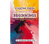 STARTING FRESH: EMBRACING NEW BEGINNINGS (A 30-Day Transformational Devotional)